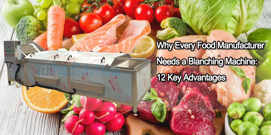 Why Every Food Manufacturer Needs a Blanching Machine: 12 Key Advantages