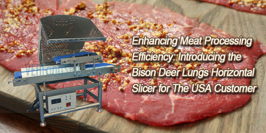 Enhancing Meat Processing Efficiency: Introducing the Bison Deer Lungs Horizontal Slicer for The USA Customer