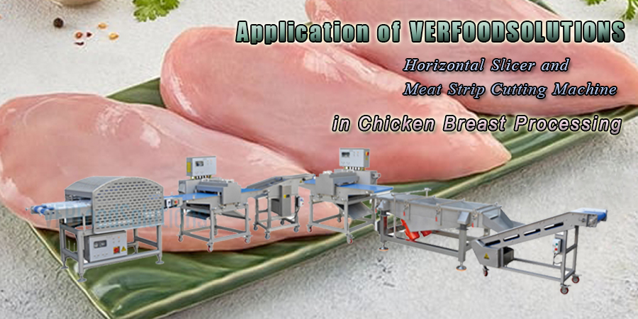 Application of the VERFOODSOLUTION Horizontal Slicer and Meat Strip Cutting Machine in Chicken Breast Processing